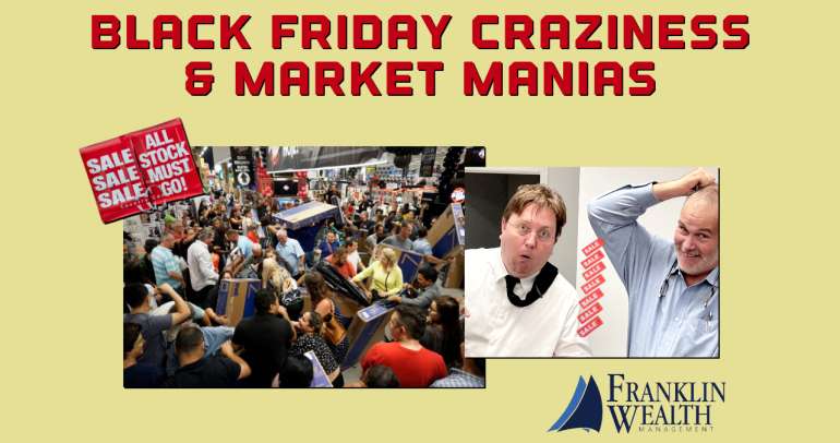 Black Friday Craziness & Market Mania